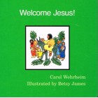 Welcome Jesus by Carol Wehrheim